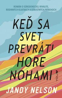Kniha: Keď sa svet prevráti hore nohami - 1. vydanie - Jandy Nelson
