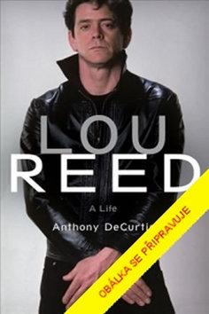 Kniha: Lou Reed - Život - 1. vydanie - Anthony DeCurtis