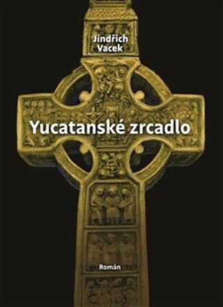 Kniha: Yucatanské zrcadlo - Jindřich Vacek