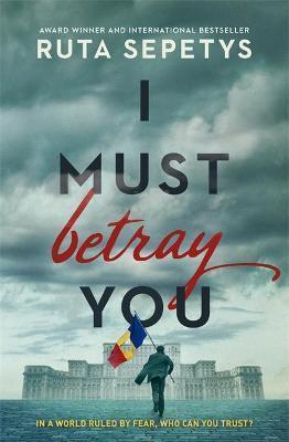 Kniha: I Must Betray You - 1. vydanie - Ruta Sepetysová