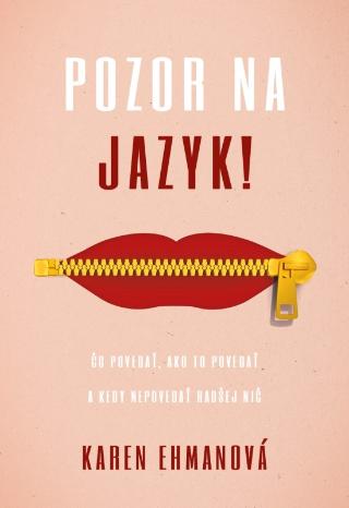 Kniha: Pozor na jazyk ! - Čo povedať, ako to povedať a kedy nepovedať radšej nič - 1. vydanie - Karen Ehmanová