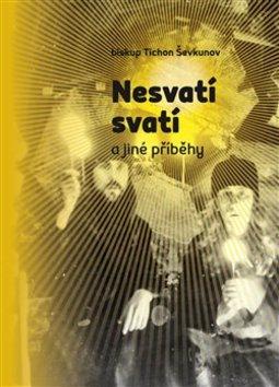 Kniha: Nesvatí svatí a jiné příběhy - 1. vydanie - Tichon Ševkunov