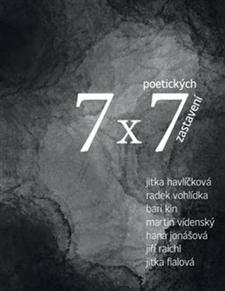 Kniha: 7 x 7 poetických zastavení - Jitka Fialová; Jitka Havlíčková; Hana Jonášová; Bari Kin; Jiří Raichl
