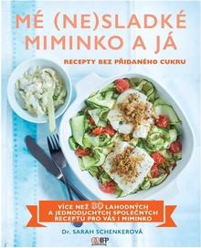 Kniha: Mé (ne)sladké miminko a já - Recepty bez přidaného cukru - Sarah Schenkerová