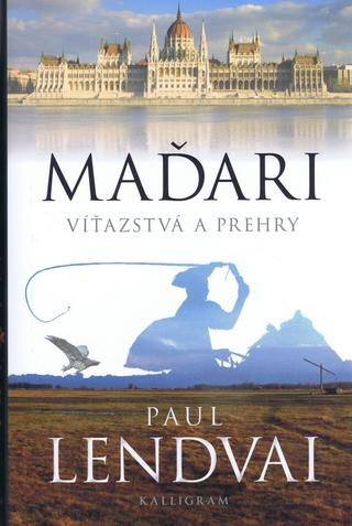 Kniha: Maďari - Víťazstvá a prehry - Paul Lendvai
