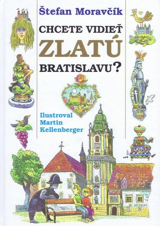 Kniha: Chcete vidieť zlatú Bratislavu? - Štefan Moravčík