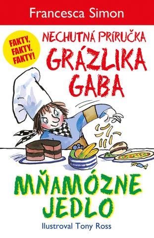 Kniha: Mňamózne jedlo - Nechutná príručka Grázlika Gaba - Francesca Simon