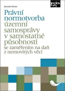 Kniha: Právní normotvorba územní samosprávy v samostatné působnosti - se zaměřením na daň z nemovitých věcí - 1. vydanie - Jaroslav Verner