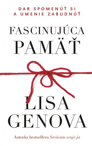 Kniha: Fascinujúca pamäť: Dar spomenúť si a umenie zabudnúť - Dar spomenúť si a umenie zabudnúť - 1. vydanie - Lisa Genova