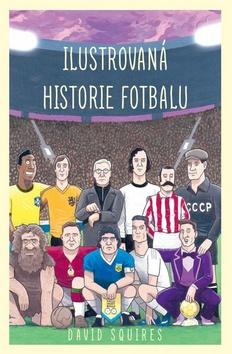 Kniha: Ilustrovaná historie fotbalu - 1. vydanie - David Squire