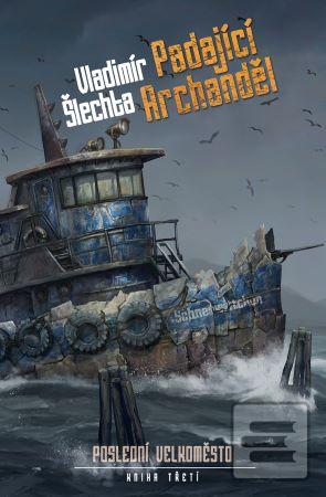 Kniha: Padající Archanděl - Poslední velkoměsto. kniha třetí - 1. vydanie - Vladimír Šlechta