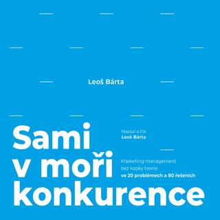 CD audio: Sami v moři konkurence (audiokniha) - Marketing management bez kapky teorie ve 20 problémech a 80 řešeních - 1. vydanie - Leoš Bárta