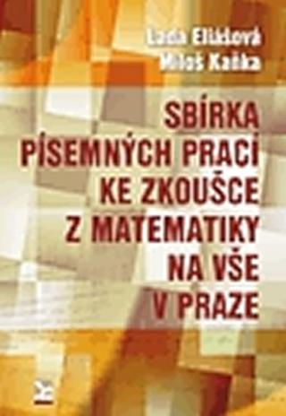 Kniha: Sbírka písemných prací ke zkoušce z matematiky na VŠE v Praze - 1. vydanie - Lada Eliášová, Miloš Kaňka
