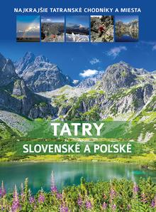 Kniha: Tatry slovenské a poľské - Najkrajšie Tatranské chodníky a miesta