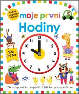 Kniha: Moje první hodiny - Zábavná pomůcka pro předškolní děti na pochopení času - 1. vydanie - Roger Priddy