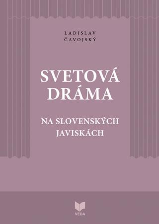 Kniha: Svetová dráma na slovenských javiskách - Ladislav Čavojský