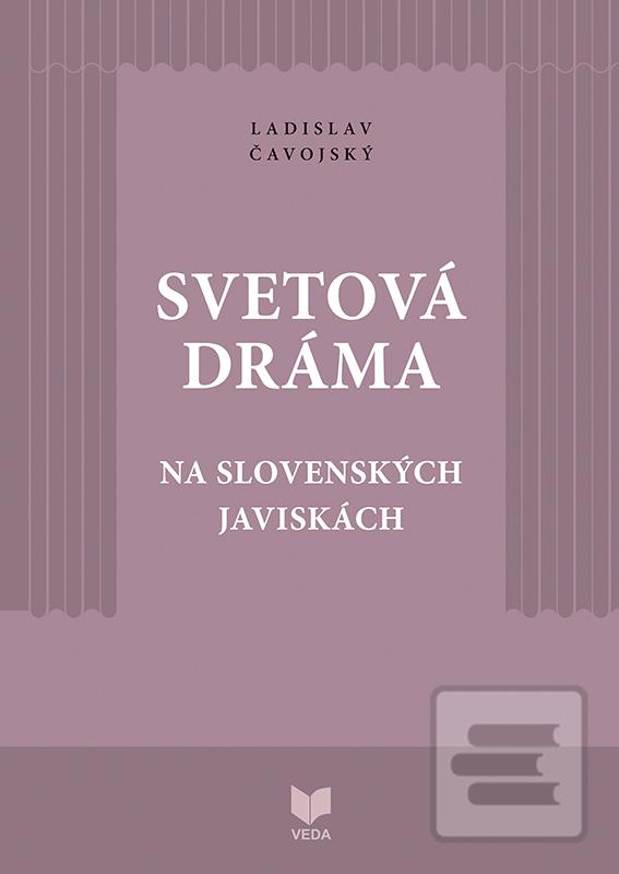 Kniha: Svetová dráma na slovenských javiskách - Ladislav Čavojský