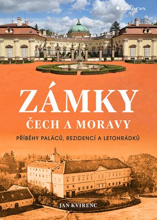 Kniha: Zámky Čech a Moravy - Příběhy paláců, rezidencí a letohrádků - 1. vydanie - Jan Kvirenc
