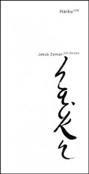 Kniha: Haiku 108 - 1. vydanie - Jakub Zeman; Jiří Straka