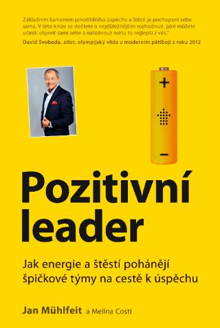 Kniha: Pozitivní leader - Jak energie a štěstí pohánějí špičkové týmy na cestě k úspěchu - 1. vydanie - Jan Mühlfeit