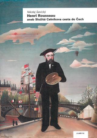 Kniha: Henri Rousseau - aneb Složitá Celníkova cesta do Čech - 1. vydanie - Nikolaj Savický