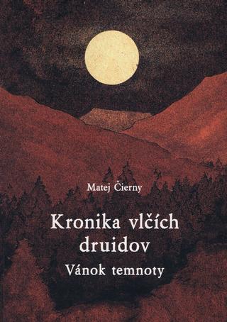 Kniha: Kronika vlčích druidov 2 diel. - Vánok temnoty - 1. vydanie - Matej Čierny