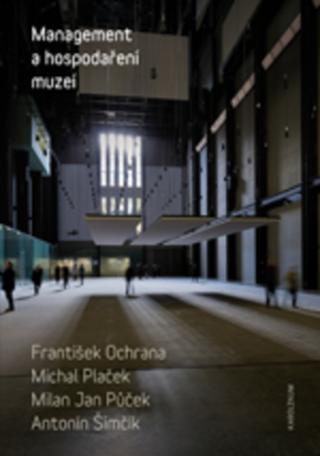 Kniha: Management a hospodaření muzeí - 1. vydanie - František Ochrana
