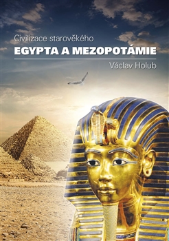 Kniha: Civilizace starověkého Egypta a Mezopotamie - Václav Holub