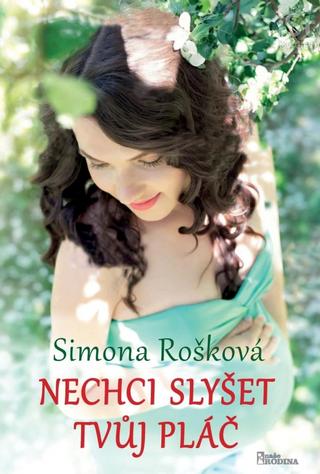 Kniha: Nechci slyšet tvůj pláč - 1. vydanie - Simona Rošková