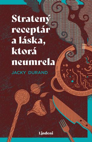 Kniha: Stratený receptár a láska, ktorá neumrela - 1. vydanie - Jacky Durand