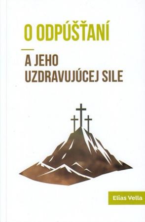 Kniha: O odpúšťaní a jeho uzdravujúcej sile - Elias Vella