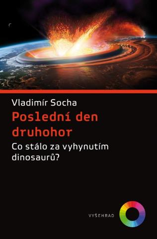Kniha: Poslední den druhohor - Co stálo za vyhynutím dinosaurů? - 1. vydanie - Vladimír Socha