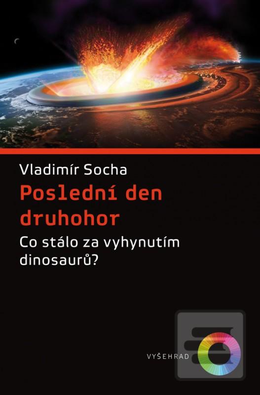 Kniha: Poslední den druhohor - Co stálo za vyhynutím dinosaurů? - 1. vydanie - Vladimír Socha