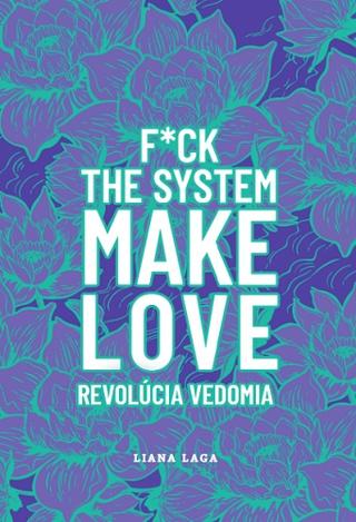 Kniha: Revolúcia vedomia - F*ck The System. Make Love - Liana Laga