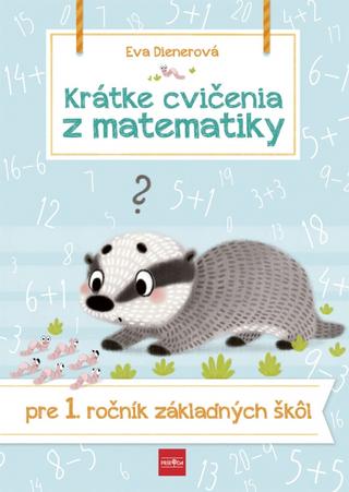 Kniha: Krátke cvičenia z matematiky pre 1. ročník ZŠ - 1. vydanie - Eva Dienerová