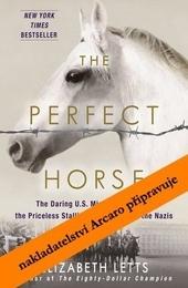 Kniha: Dokonalý kůň - Skutečný příbeh o odvážné misi Američanů na záchranu koní zabraných nacisty - Elizabeth Letts