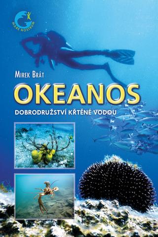 Kniha: Okeanos - Dobrodružství křtěné vodou - 1. vydanie - Mirek Brát