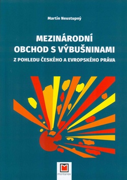 Kniha: Mezinárodní obchod s výbušninami - Z pohledu českého a evropského práva - Martin Neustupný