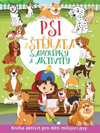 Kniha: Psi a štěňata - Samolepky a aktivity - Kniha aktivit pro děti milující psy
