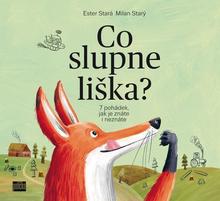 Kniha: Co slupne liška? - 7 pohádek, jak je znáte i neznáte - 1. vydanie - Ester Stará, Milan Starý