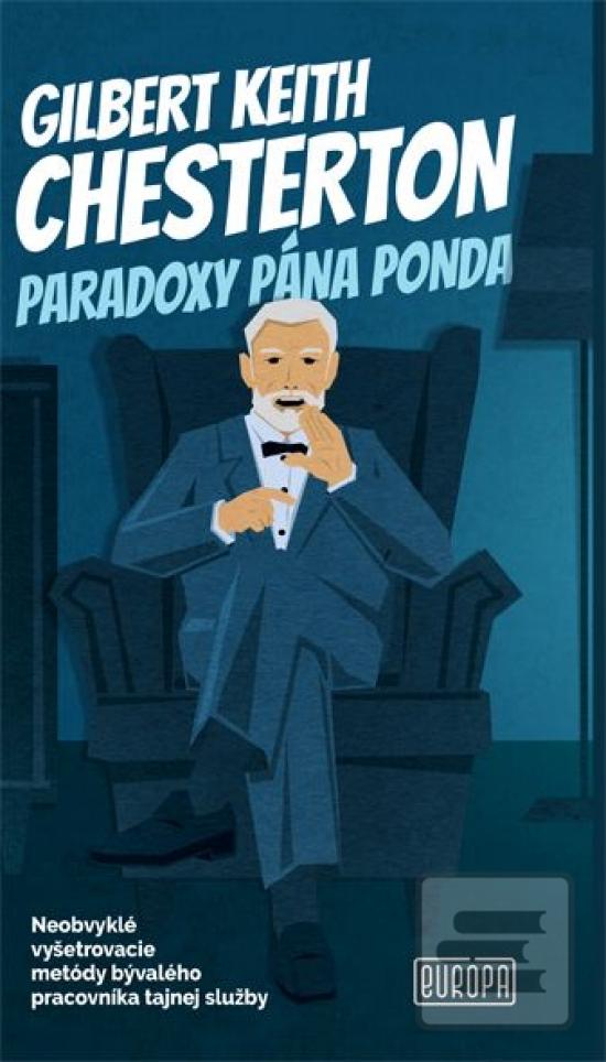 Kniha: Paradoxy pána Ponda - Neobvyklé vyšetrovacie metódy bývalého pracovníka tajnej služby - 1. vydanie - Gilbert Keith Chesterton