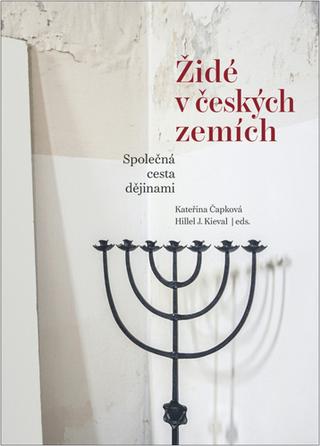 Kniha: Židé v českých zemích - Společná cesta dějinami - Kateřina Čapková
