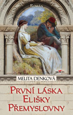 Kniha: Eliška Přemyslovna - Láska nemá v rukou všechny trumfy - Melita Denková