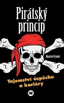 Kniha: Pirátský princip - Tajemství úspěchu a kariéry - Manfred Schmid