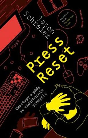 Kniha: Press Reset - Vzestupy a pády ve videoherním průmyslu - 1. vydanie - Jason Schreier
