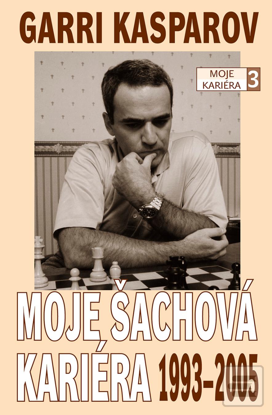 Kniha: Moje šachová kariéra 3: 1993-2005 - Garri Kasparov