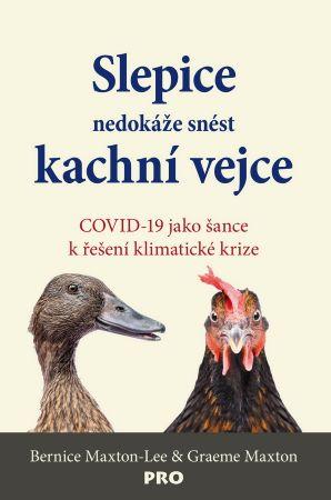 Kniha: Slepice nedokáže snést kachní vejce - COVID-19 jako šance k řešení klimatické krize - 1. vydanie - Bernice Maxton-Lee