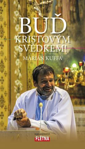 Kniha: Buď Kristovým svědkem! - Marián Kuffa