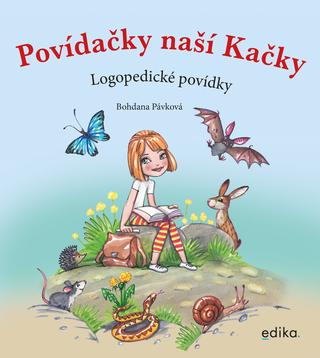 Kniha: Povídačky naší Kačky - Logopedické povídky - 1. vydanie - Bohdana Pávková