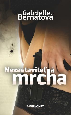 Kniha: Nezastaviteľná mrcha - Gabrielle Bernátová